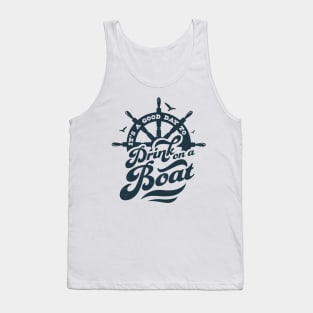 Its A Good Day To Drink On A Boat Boating Boat Captain Funny Tank Top